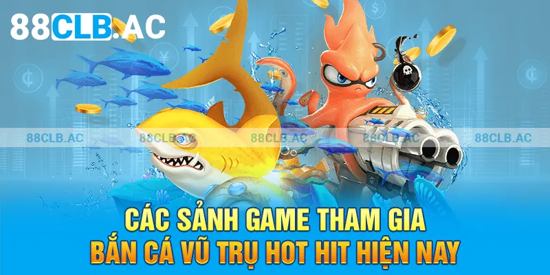 Các sảnh game tham gia bắn cá vũ trụ hot hit hiện nay