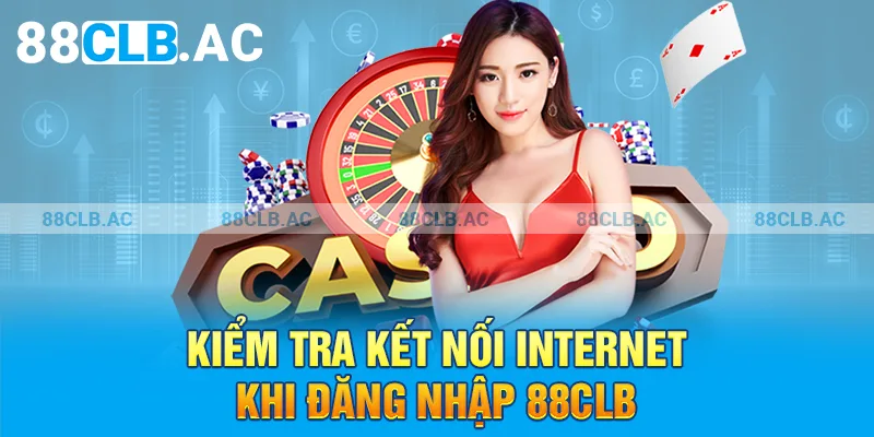 Kiểm tra kết nối internet khi đăng nhập 88clb