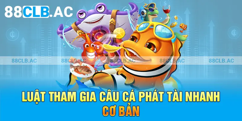 Luật tham gia câu cá phát tài nhanh cơ bản