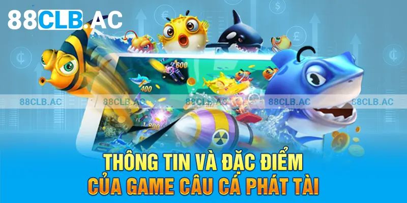 Thông tin và đặc điểm của game Câu Cá Phát Tài