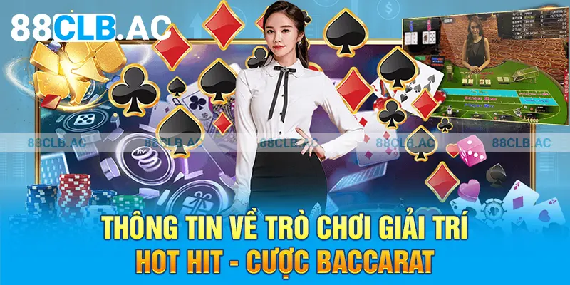 Thông tin về trò chơi giải trí hot hit - Cược Baccarat