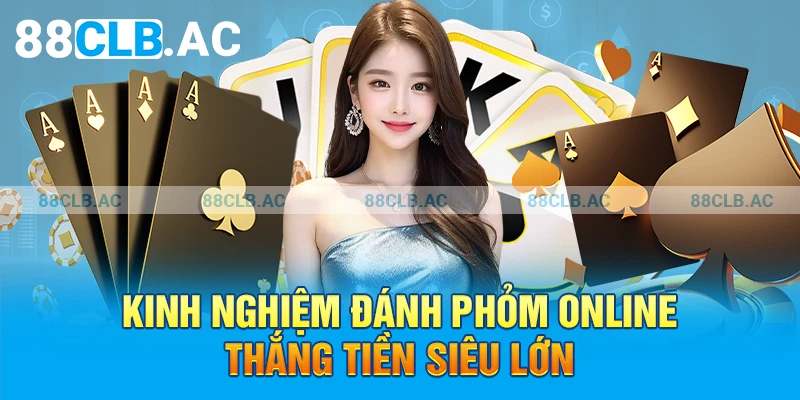 Kinh nghiệm đánh Phỏm Online thắng tiền siêu lớn