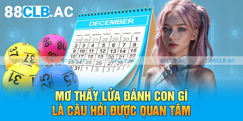 Mơ thấy lửa đánh con gì là câu hỏi được quan tâm