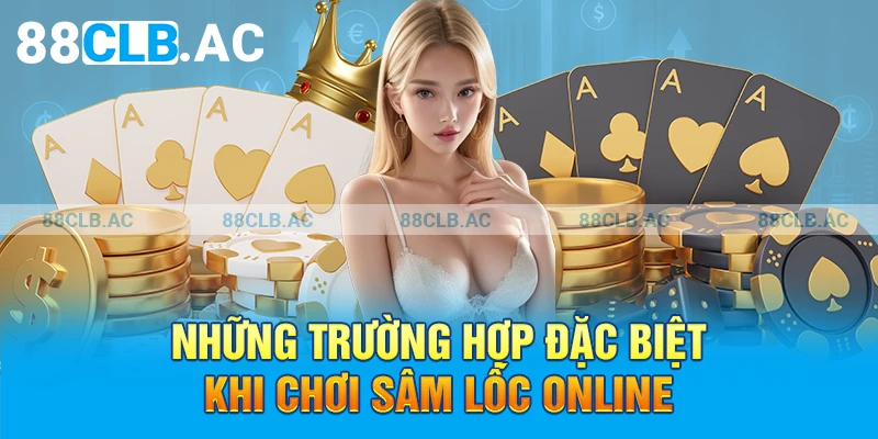 Những trường hợp đặc biệt khi chơi sâm lốc online